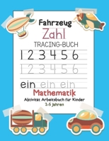Fahrzeug Zahl Tracing-buch Mathematik Aktivität Arbeitsbuch für Kinder 2-5 Jahren: Spurnummern, Übungshandschrift und Lernaddition, Subtraktionsarbeit 1650421419 Book Cover
