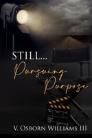 Still... Pursuing Purpose B0BQ9LR12J Book Cover