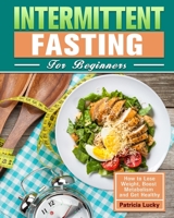 Intermittent Fasting for Beginners: How to Lose Weight, Boost Metabolism and Get Healthy 1913982378 Book Cover
