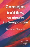 Consejos inútiles. No pierdas tu tiempo aquí (Spanish Edition) B0GT8Y36V3 Book Cover
