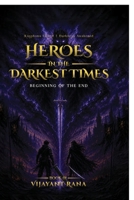 Heroes in The Darkest Times: Beginning of the End B0H69KR17S Book Cover