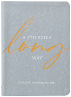 A Little Goes a Long Way: 52 Days to a Significant Life 1424564492 Book Cover
