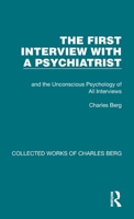 The First Interview with a Psychiatrist: And the Unconscious Psychology of All Interviews 1032170654 Book Cover