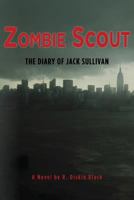 Zombie Scout: The Diary of Jack Sullivan 0615752632 Book Cover