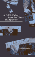 A Fiddle Pulled from the Throat of a Sparrow 193097468X Book Cover