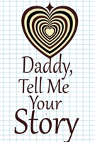 daddy, tell me your story: A guided journal to tell me your memories,keepsake questions.This is a great gift to Dad,grandpa,granddad,father and uncle from family members, grandchildren life Birthday 1675343527 Book Cover