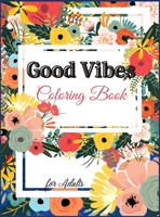 Good Vibes Coloring Book for Adults: Motivational and Inspirational Quotes 0729198022 Book Cover