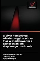 Wplyw kompozytu wlókien węglowych na PLA w modelowaniu z zastosowaniem stapianego osadzania 6203610666 Book Cover