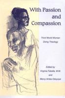 With Passion and Compassion: Third World Women Doing Theology: Reflections from the Women's Commission of the Ecumenical Association of Third World 0883446286 Book Cover