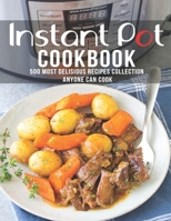Instant Pot Cookbook: 500 Most Delicious Recipes Collection Anyone Can Cook B08NVJ4GJ1 Book Cover