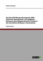 Das Berufsbildungsreformgesetz 2005 - Politische Hintergr�nde und m�glicher Beitrag zur Bew�ltigung aktueller Probleme der beruflichen Bildung in Deutschland 3638708470 Book Cover