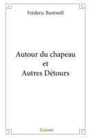 Autour du chapeau et Autres De´tours (French Edition) 2414284579 Book Cover
