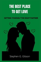 Best Place to Get Love: Getting yourself the right partner B0BR9DMKTN Book Cover