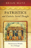 Patristics and Catholic Social Thought: Hermeneutical Models for a Dialogue 0268035318 Book Cover