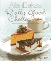 AllanBakes: Really Good Cheesecakes: With Tips and Tricks for Successful Baking 9814408123 Book Cover