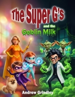 The Super G's and the Goblin Milk 191632939X Book Cover