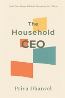 The Household CEO: Lead Your Home Without Becoming the Villain: Run family systems fairly without control or resentment 9377786223 Book Cover