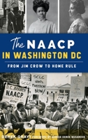 NAACP in Washington, D.C., The: From Jim Crow to Home Rule 146714052X Book Cover