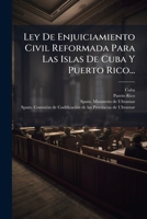 Ley De Enjuiciamiento Civil Reformada Para Las Islas De Cuba Y Puerto Rico... 1275212417 Book Cover