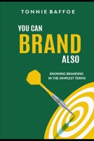 You Can Brand Also: Knowing Brand In The Simplest Terms B089CFPJSJ Book Cover