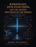Ramanujan, Zeta Functions, and the Hidden Spectrum of the Primes B0H5FQ71WL Book Cover