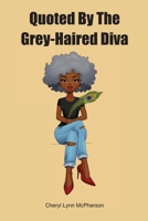 Quoted By The Grey Haired Diva B08JVKFVMR Book Cover