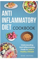 Anti-Inflammatory Diet Cookbook : Understanding Anti-Inflammatory Foods to Lead a Healthy Lifestyle 1708638504 Book Cover