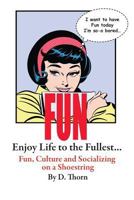 Fun Enjoy Life to the Fullest... Fun, Culture and Socializing on a Shoestring 1540489450 Book Cover
