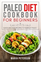 Paleo Diet Cookbook for Beginners: Quick and Easy Recipes to Embrace Paleo B08J21KYTL Book Cover