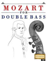 Mozart for Double Bass: 10 Easy Themes for Double Bass Beginner Book 1979173567 Book Cover