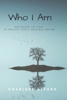 Who I Am: Restoring the Soul to Reflect God’s Original Design B0BHMRQPK9 Book Cover