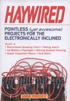 Haywired: Pointless (Yet Awesome) Projects for the Electronically Inclined 1556527799 Book Cover