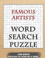 FAMOUS ARTISTS WORD SEARCH PUZZLE +300 WORDS Medium To Extremely Hard: AND MANY MORE OTHER TOPICS, With Solutions, 8x11' 80 Pages, All Ages : Kids ... Word Search Puzzles, Seniors And Adults. 1650513526 Book Cover