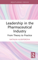 Leadership in the Pharmaceutical Industry: From Theory to Practice (Routledge Focus on Business and Management) 1041019882 Book Cover