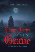 Poppy Seeds on a Grave: A Collection of Short Stories 0228845777 Book Cover
