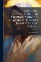 Memoires Concernant Les Prodiges, Arrives a Rome Dans Plusieurs Images de La St. Vierge... 127342123X Book Cover
