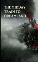 The Midday Train to Dreamland 1326349686 Book Cover