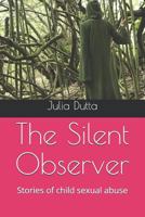 The Silent Observer: Stories of child sexual abuse 1726820351 Book Cover