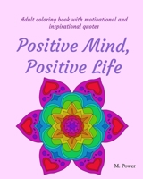 Adult coloring book with motivational and inspirational quotes: Positive Mind, Positive Life B08GRSNSZK Book Cover