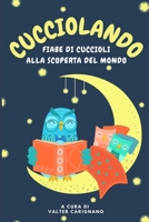 Cucciolando: Fiabe di Cuccioli alla Scoperta del Mondo B09M4NZLF2 Book Cover
