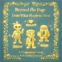 Beyond the Page Companion Guide: Draw What Happens Next Keepsake Journal B0GSDD52CD Book Cover