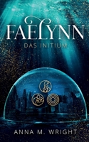Faelynn - Das Initium (German Edition) 3752610670 Book Cover