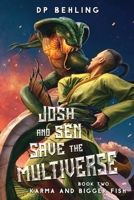 Karma and Bigger Fish: Josh and Sen Save the Multiverse Book 2 B0GYB9DM7W Book Cover