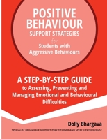 Positive Behaviour Support Strategies for Students with Aggressive Behaviour: :A step by step guide to assessing, preventing and managing emotional and behavioural difficulties 1922512109 Book Cover