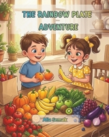 The Rainbow Plate Adventure: A Fun Kids Book About Fruit and Vegetables (Healthy Energy Adventure) B0H215BP6V Book Cover