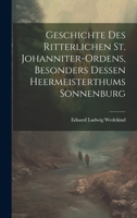 Geschichte des Ritterlichen St. Johanniter-Ordens, besonders dessen heermeisterthums Sonnenburg 1020058633 Book Cover