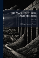 The Manufacturer And Builder, Volume 3 1175937355 Book Cover
