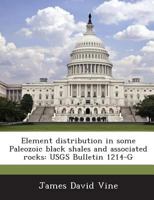 Element distribution in some Paleozoic black shales and associated rocks: USGS Bulletin 1214-G 1289011125 Book Cover