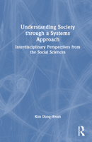 Understanding Society Through a Systems Approach: Interdisciplinary Perspectives from the Social Sciences 1032735473 Book Cover