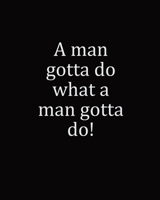 A Man Gotta Do What A Man Gotta Do!: 2020 Bucket List Journal Planner 1706236557 Book Cover